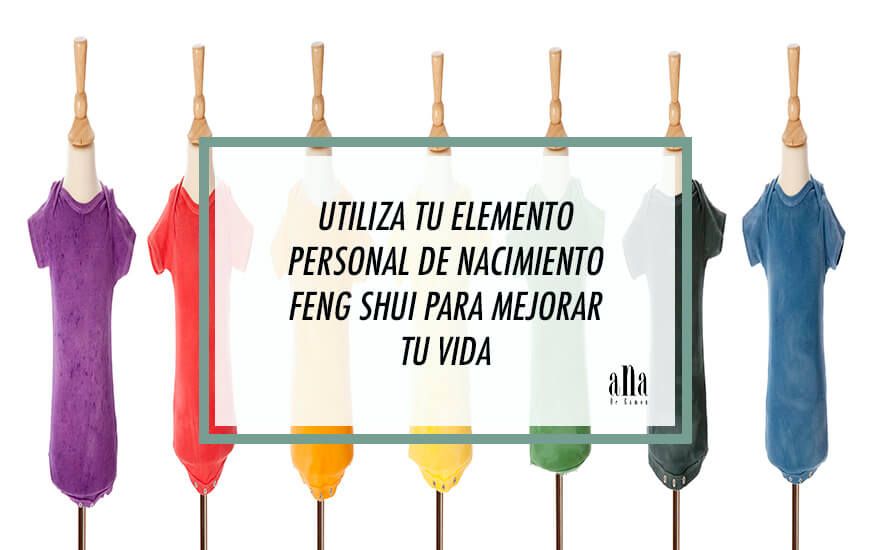 Utiliza tu elemento personal de nacimiento Feng Shui para mejorar tu vida